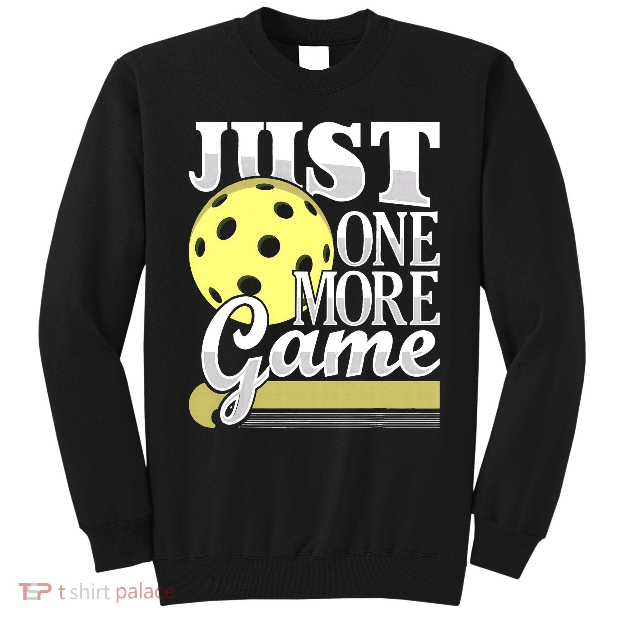 Just One More Game Pickleball Player Paddleball Sweatshirt