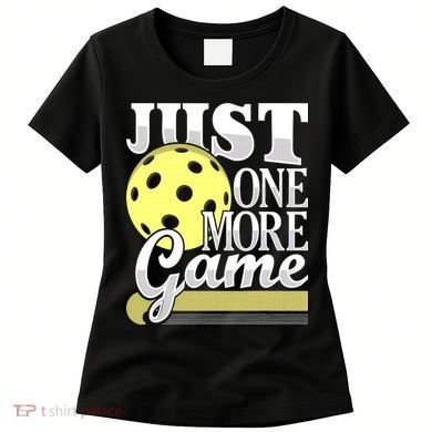 Just One More Game Pickleball Player Paddleball Women's T-Shirt