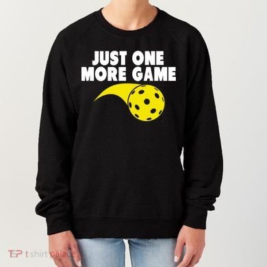 Just One More Game Pickleball Gift Women's Sweatshirt