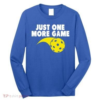 Just One More Game Pickleball Gift Long Sleeve Shirt