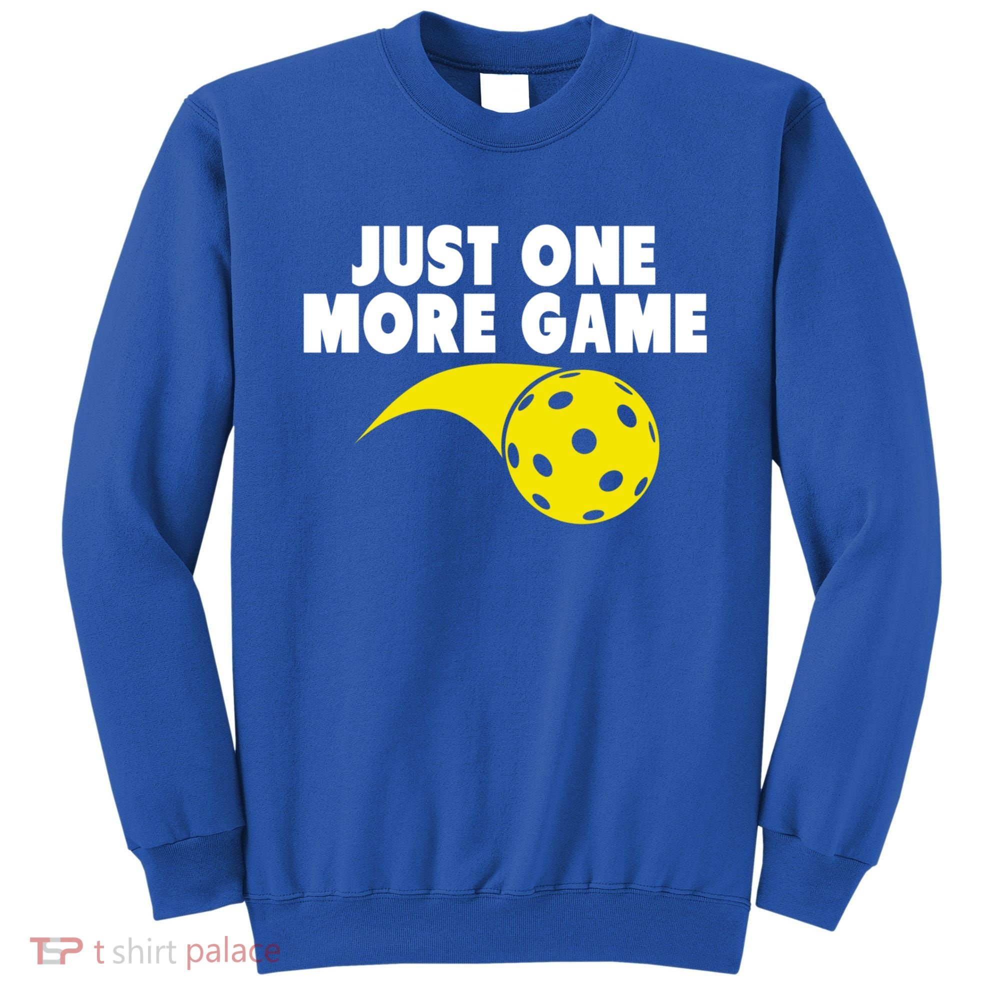 Just One More Game Pickleball Gift Sweatshirt