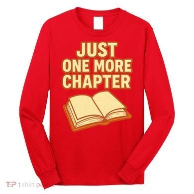 Just One More Chapter Funny Book Lover Long Sleeve Shirt