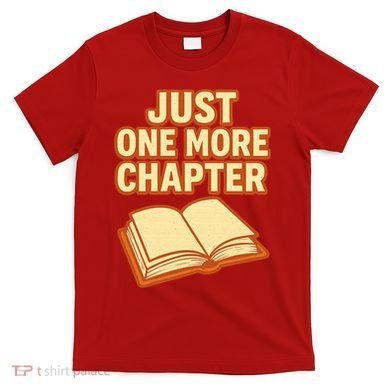 Just One More Chapter Funny Book Lover T-Shirt
