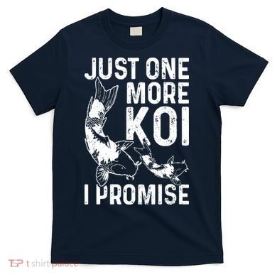 Just One More Koi I Promise T-Shirt