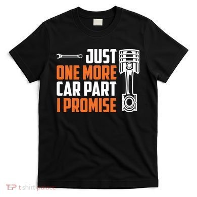 Just One More Car Part I Promise T-Shirt