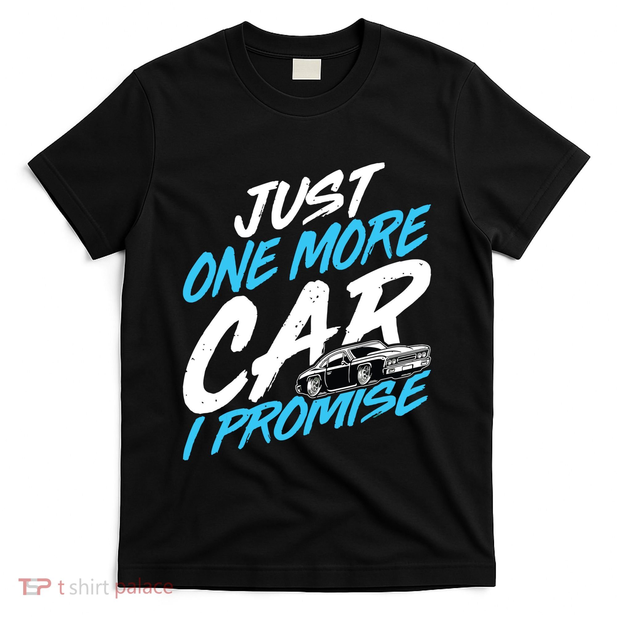 Just One More Car I Promise Automobile Collector Car Lover T-Shirt