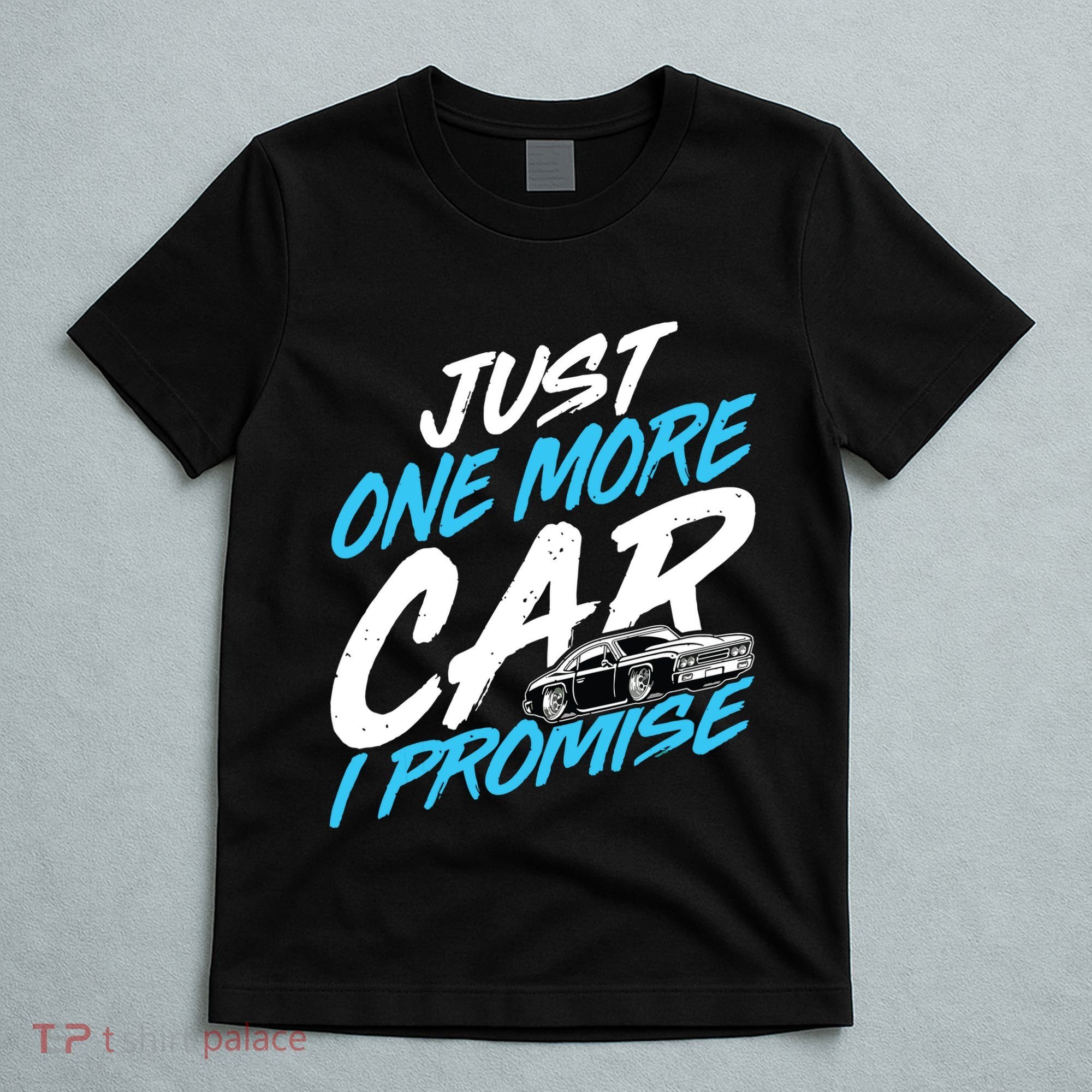 Just One More Car I Promise Automobile Collector Car Lover T-Shirt