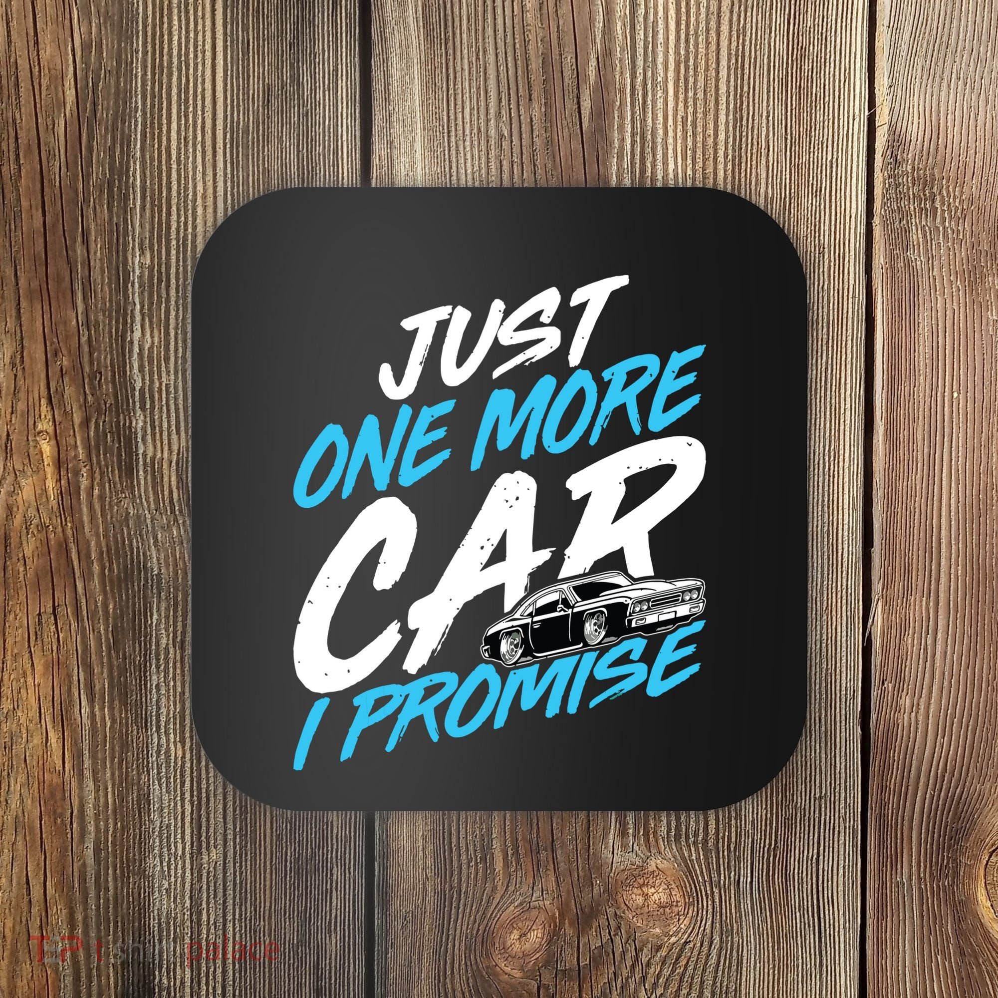 Just One More Car I Promise Automobile Collector Car Lover Coaster