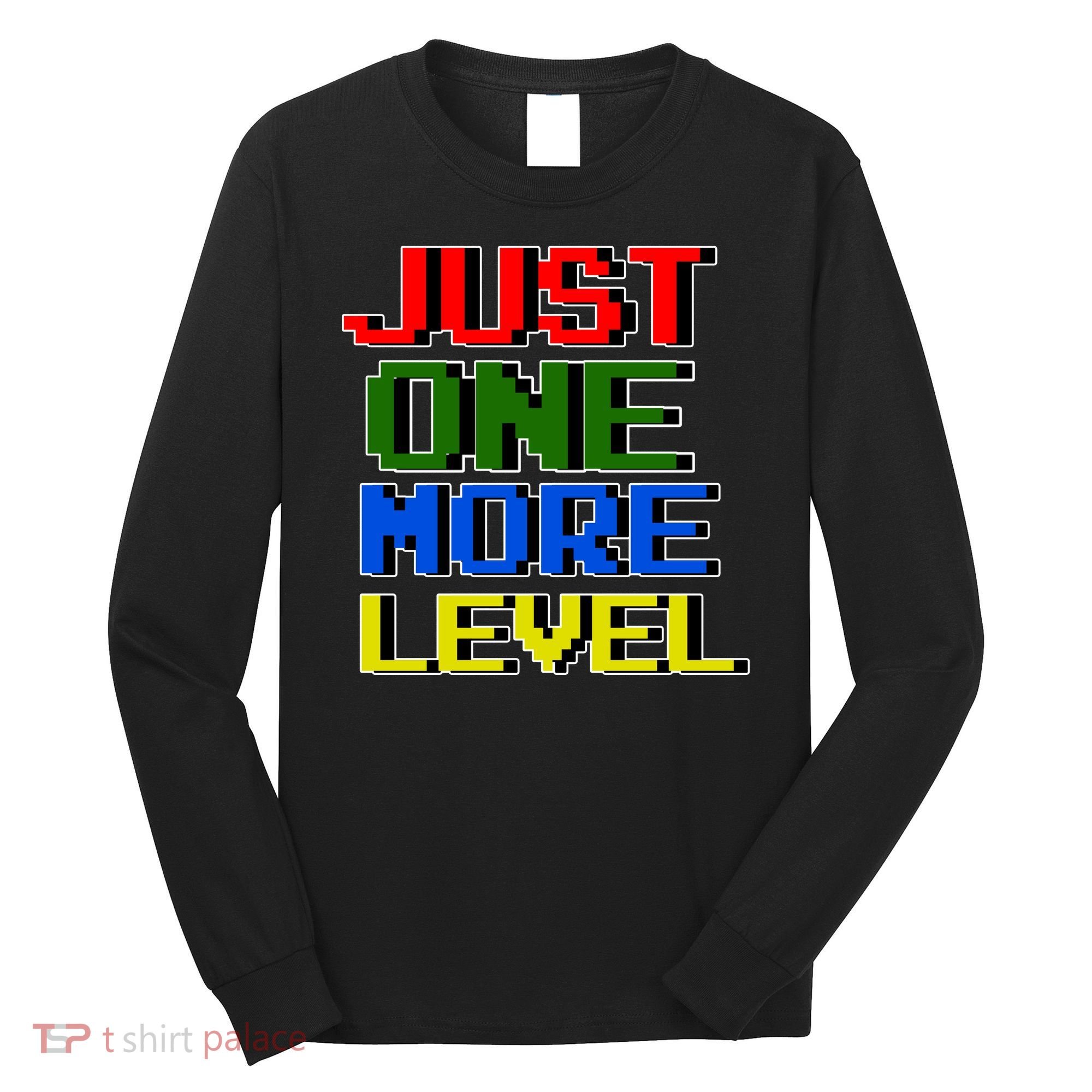 Just One More Level Funny Video Gamer Long Sleeve Shirt