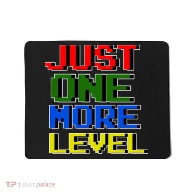 Just One More Level Funny Video Gamer Mousepad