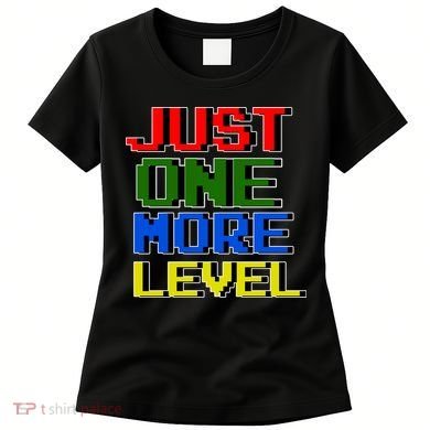 Just One More Level Funny Video Gamer Women's T-Shirt