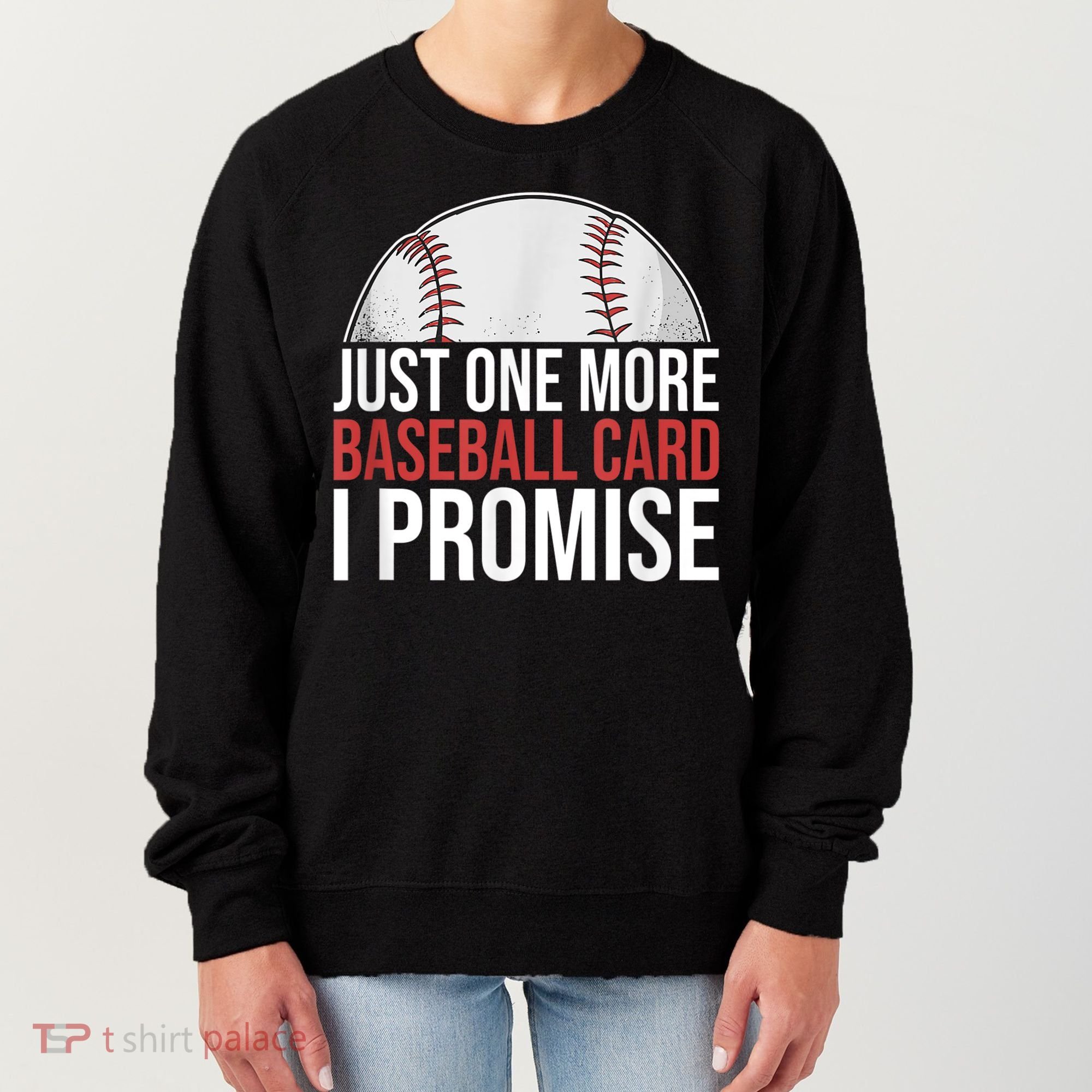 Just One More Baseball Card I Promise For Baseball Fan Women's Sweatshirt