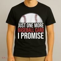 Just One More Baseball Card I Promise For Baseball Fan T-Shirt thumb 3