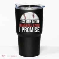 Just One More Baseball Card I Promise For Baseball Fan Tumbler thumb 0