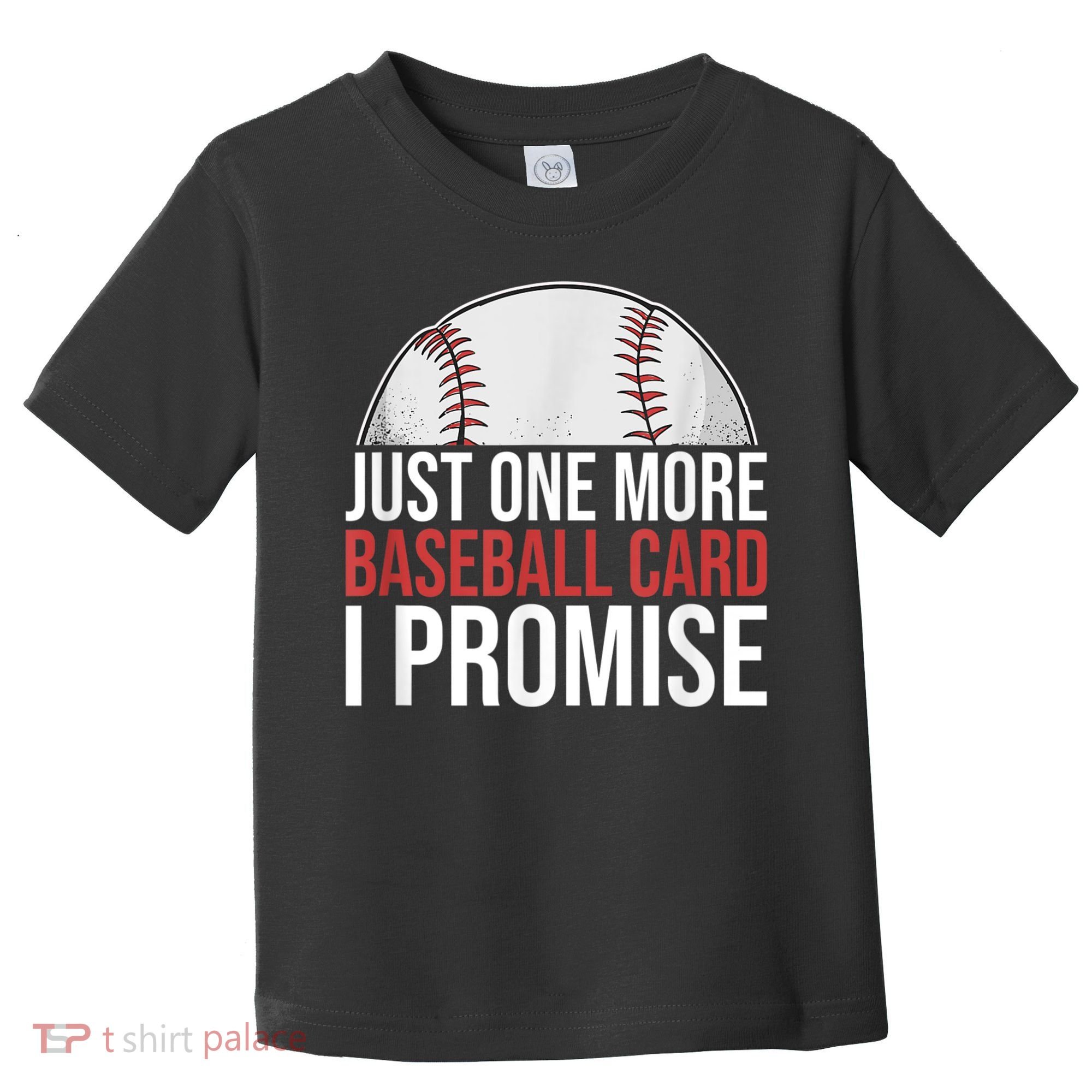 Just One More Baseball Card I Promise For Baseball Fan Toddler T-Shirt