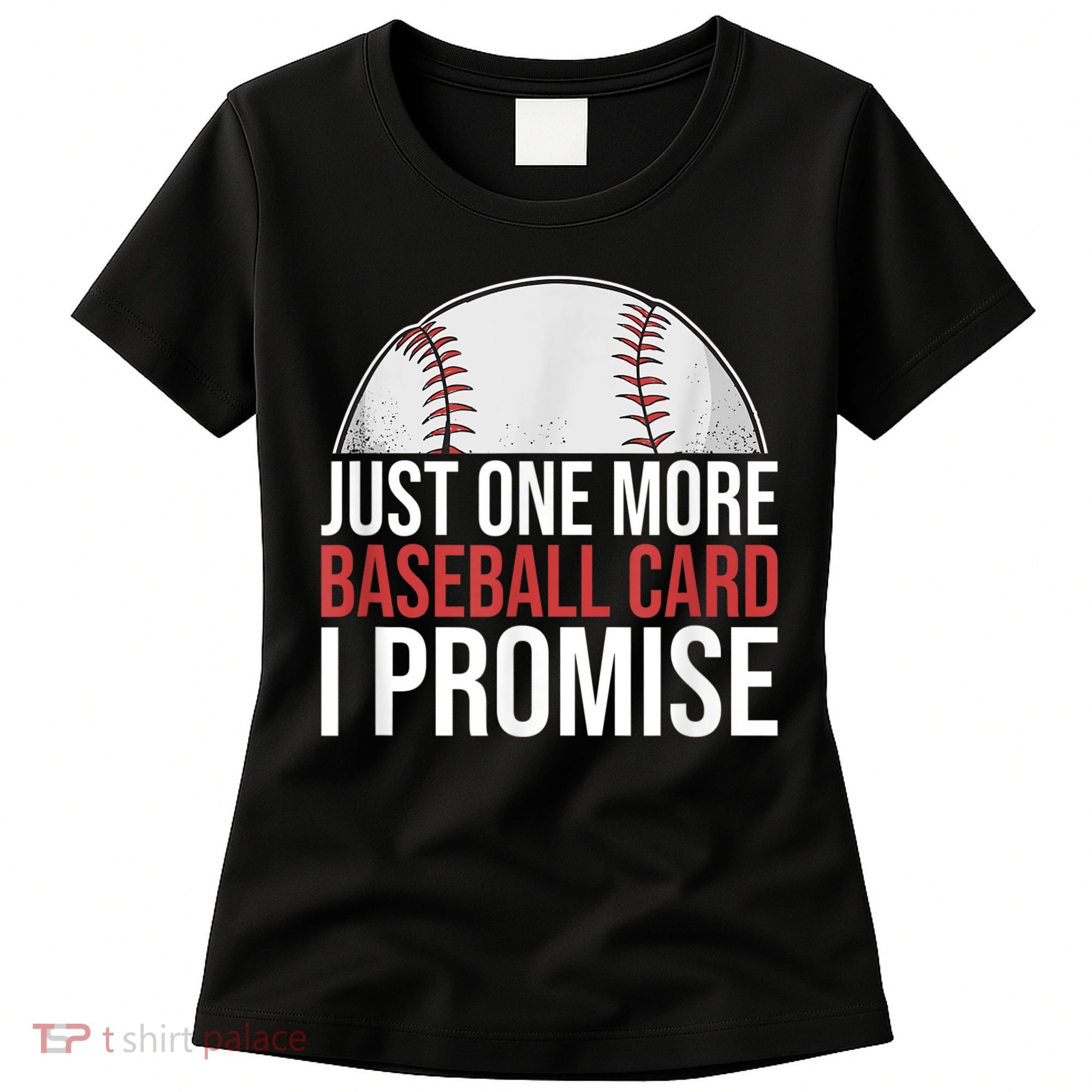 Just One More Baseball Card I Promise For Baseball Fan Women's T-Shirt