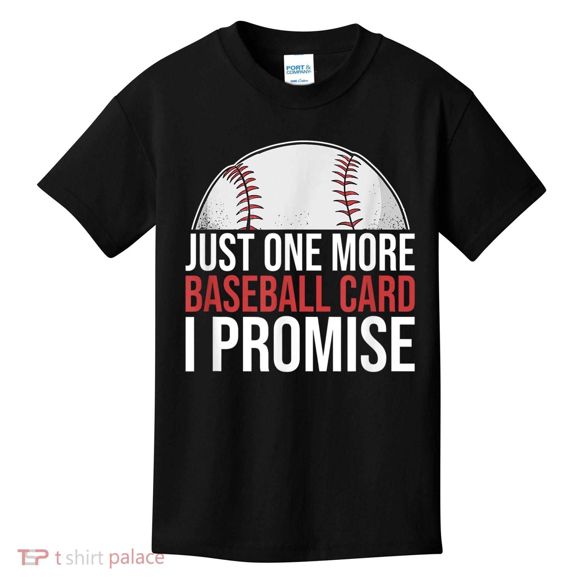Just One More Baseball Card I Promise For Baseball Fan Kids T-Shirt