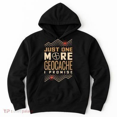 Just One More Geocache I Promise Hoodie