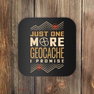 Just One More Geocache I Promise Coaster