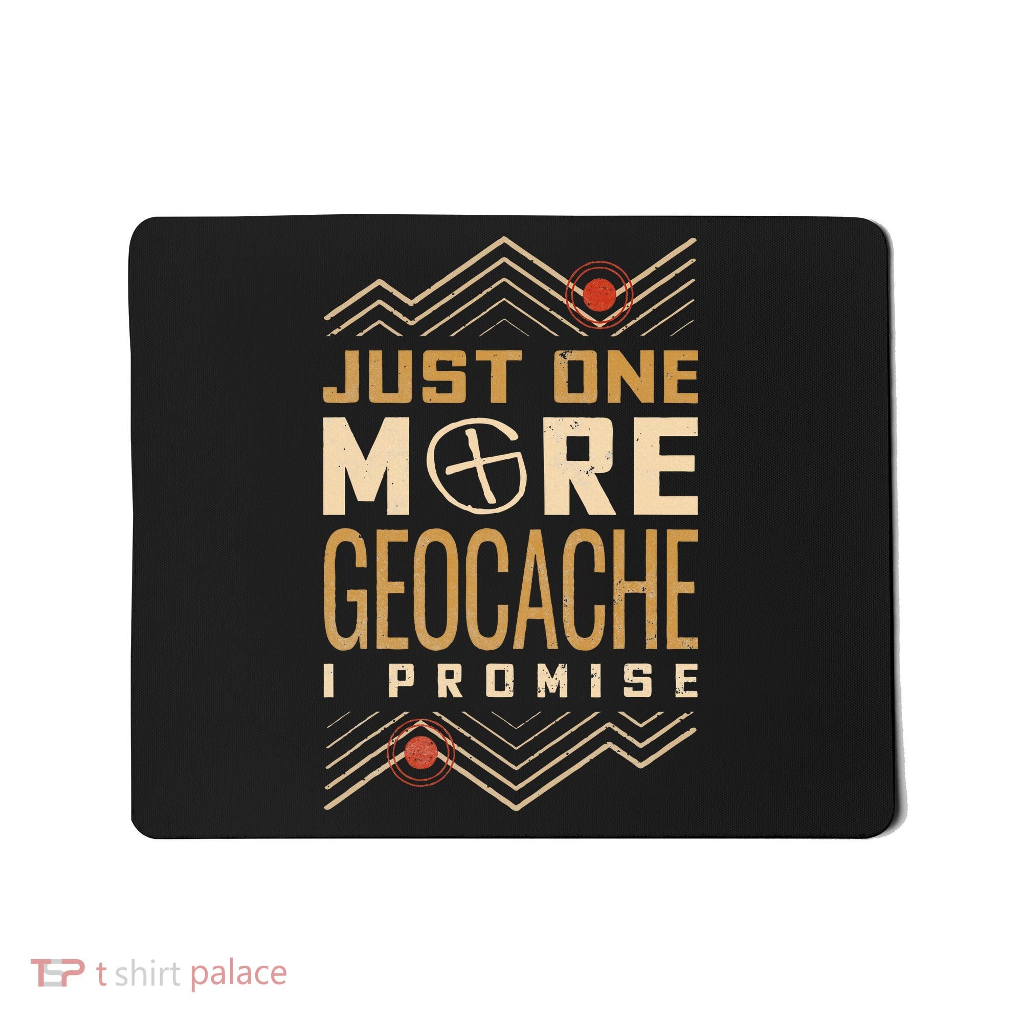 Just One More Geocache I Promise Mousepad