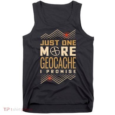 Just One More Geocache I Promise Tank Top
