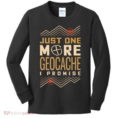 Just One More Geocache I Promise Kids Long Sleeve Shirt