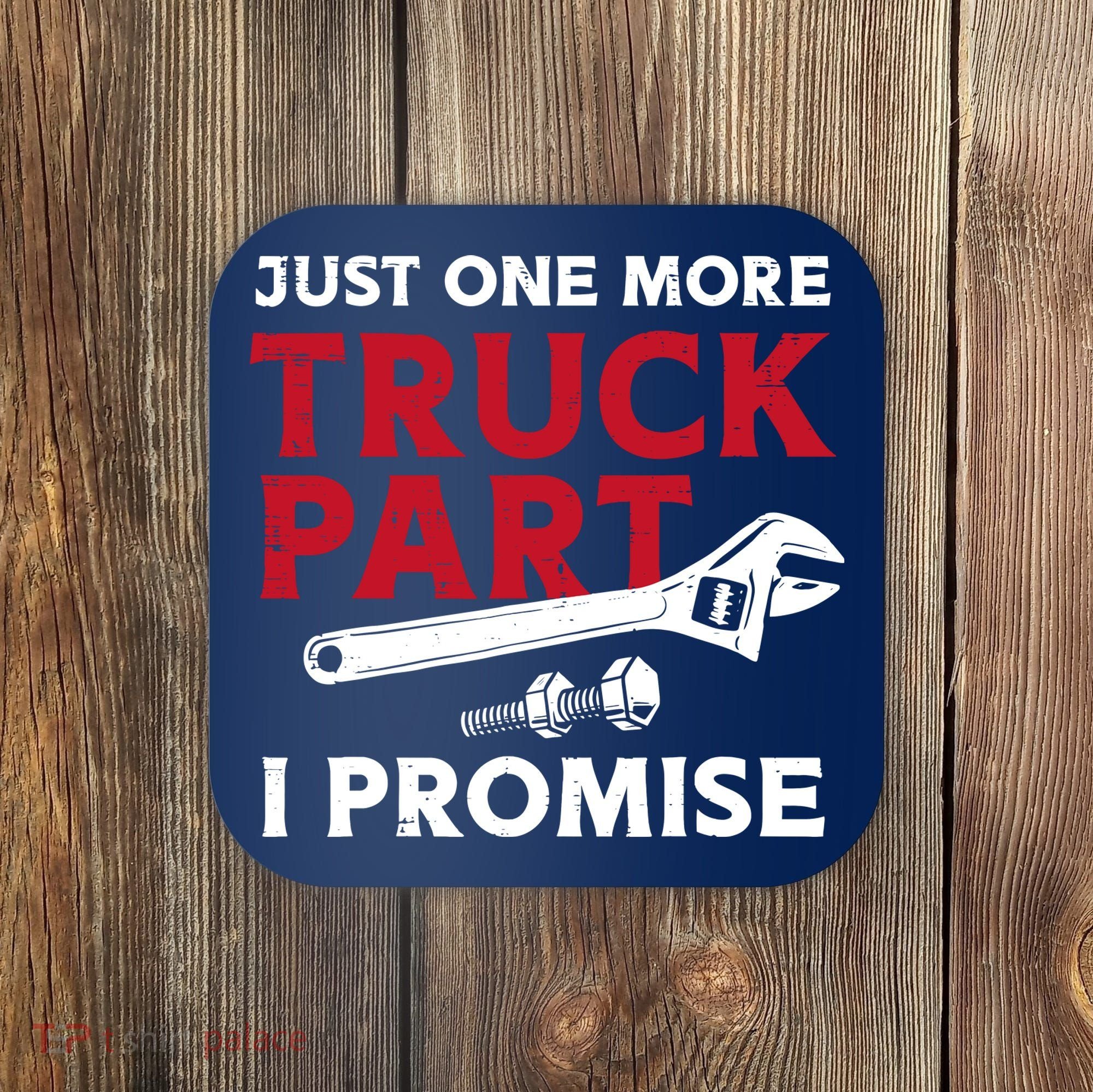 Just One More Truck Part I Promise Auto Mechanic Garage Coaster