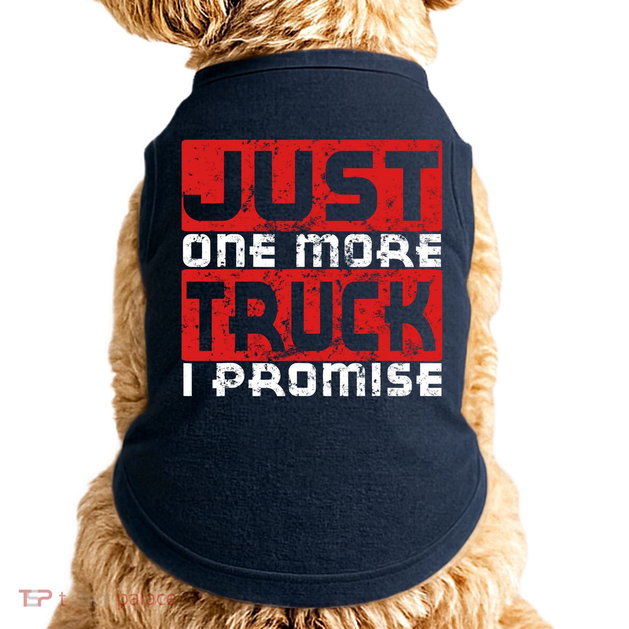 Just One More Truck I Promise Funny Distressed Doggie Tank