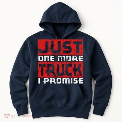 Just One More Truck I Promise Funny Distressed Hoodie