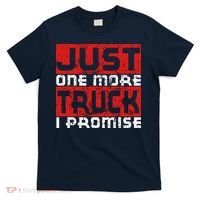 Just One More Truck I Promise Funny Distressed T-Shirt thumb 0