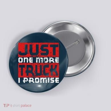Just One More Truck I Promise Funny Distressed Button