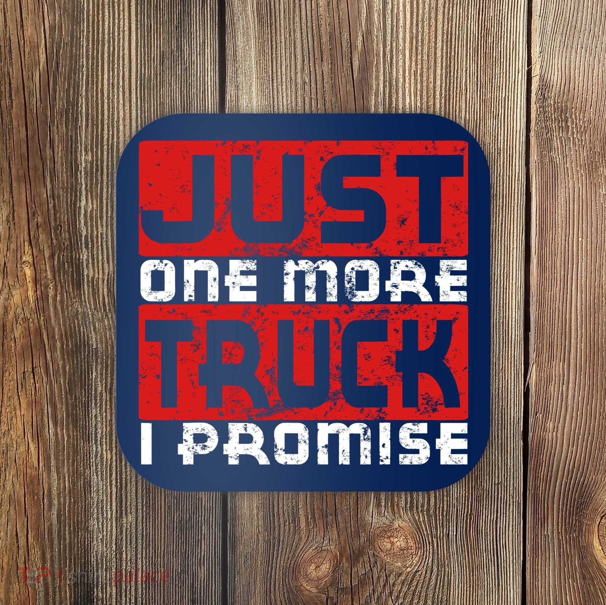 Just One More Truck I Promise Funny Distressed Coaster
