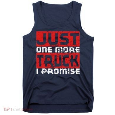 Just One More Truck I Promise Funny Distressed Tank Top