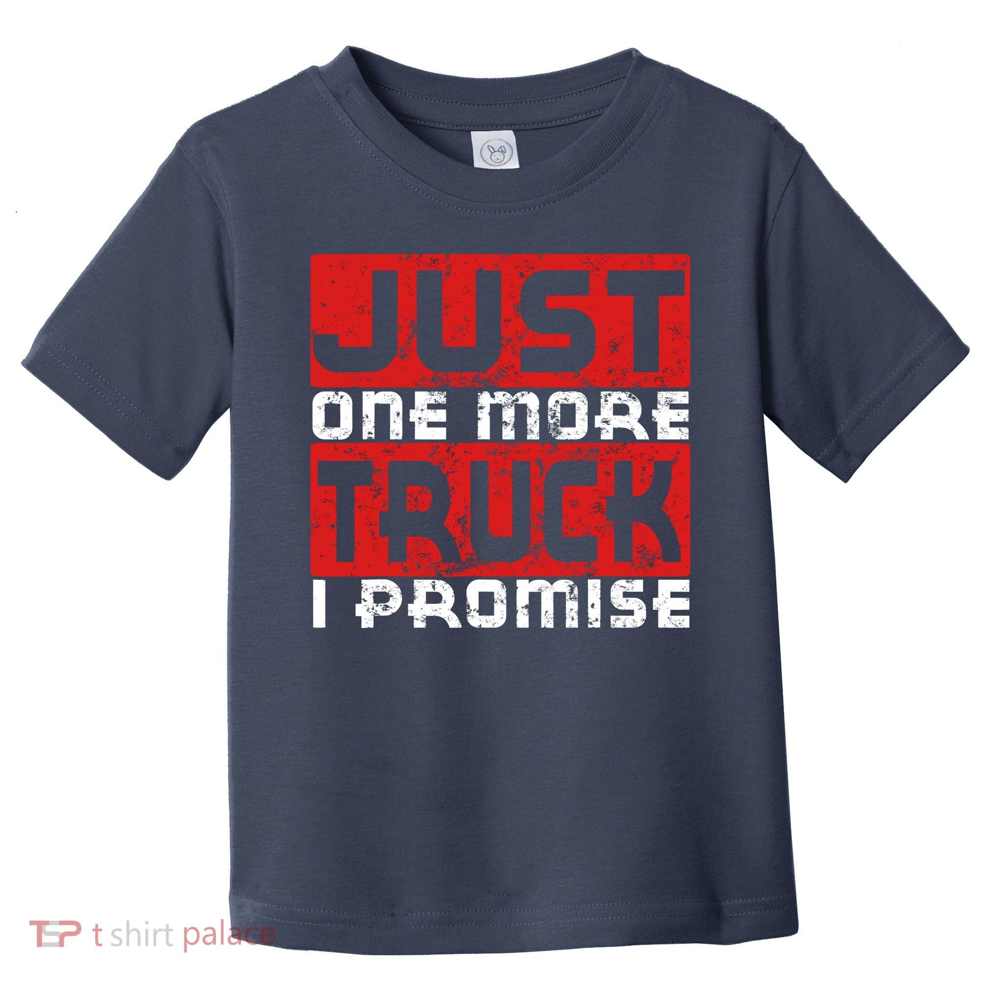 Just One More Truck I Promise Funny Distressed Toddler T-Shirt