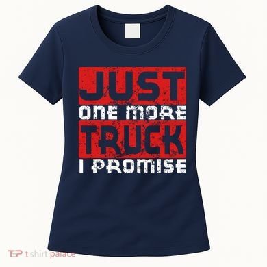 Just One More Truck I Promise Funny Distressed Women's T-Shirt