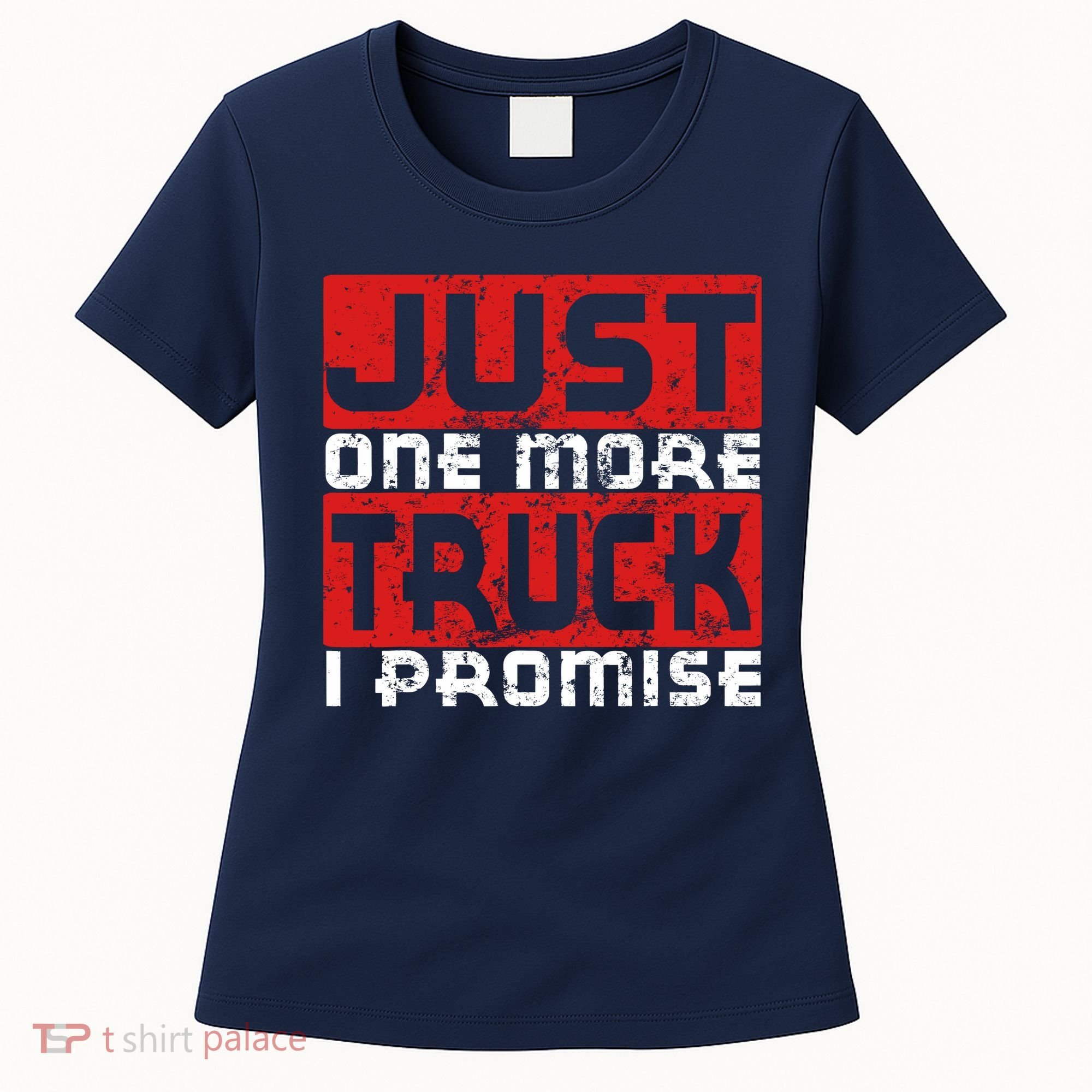 Just One More Truck I Promise Funny Distressed Women's T-Shirt