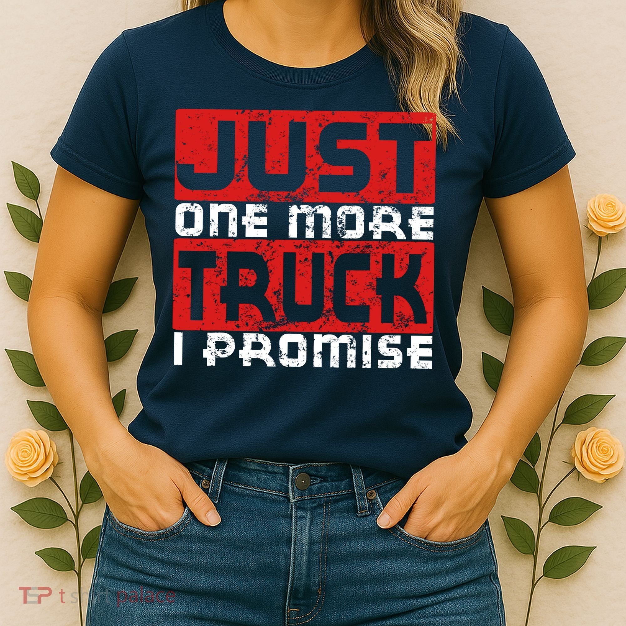 Just One More Truck I Promise Funny Distressed Women's T-Shirt
