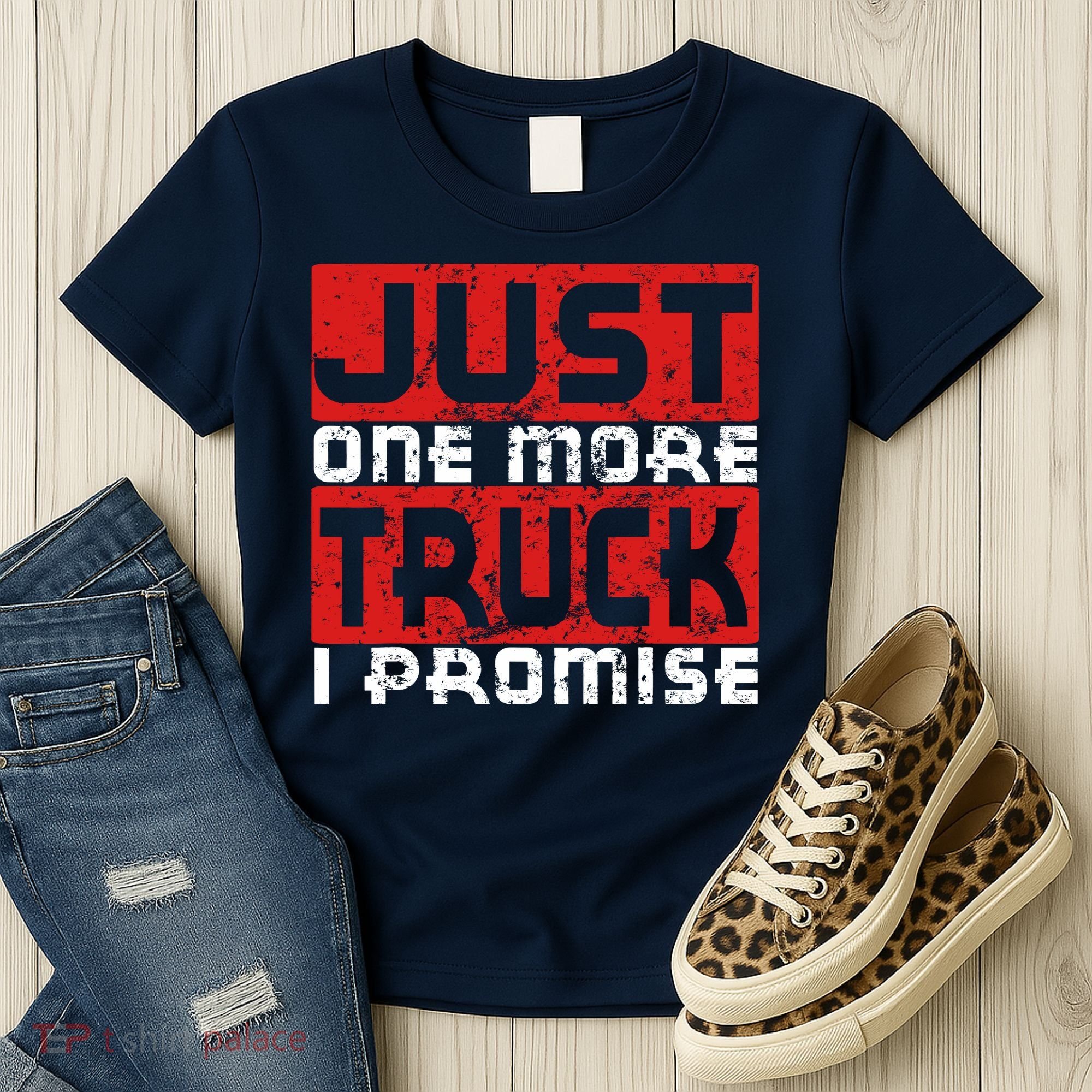 Just One More Truck I Promise Funny Distressed Women's T-Shirt