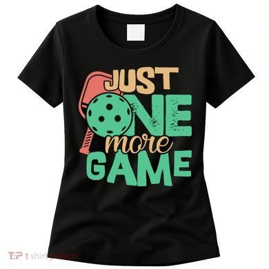 Just One More Game Pickleball Gift For Team Sport Women's T-Shirt