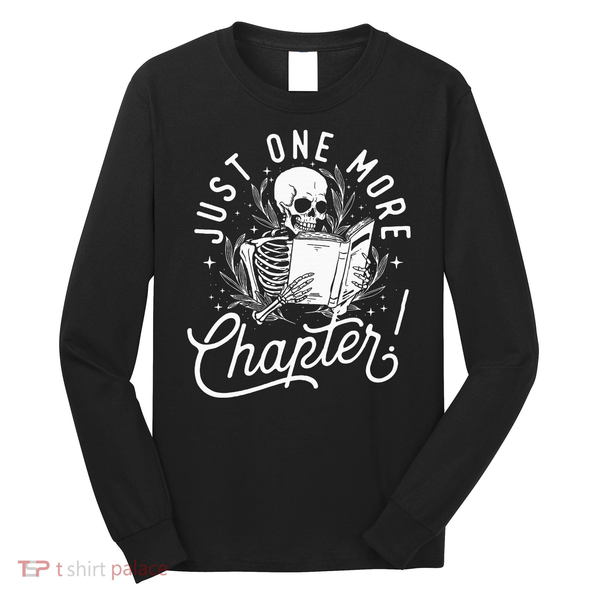 Just One More Chapter Skeleton Reader Reading Book Lover Long Sleeve Shirt
