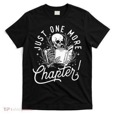 Just One More Chapter Skeleton Reader Reading Book Lover T-Shirt
