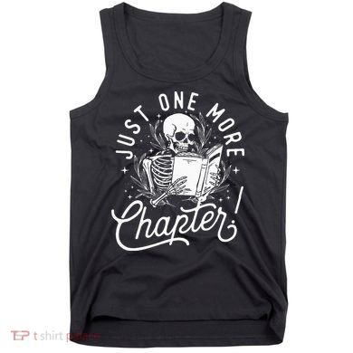 Just One More Chapter Skeleton Reader Reading Book Lover Tank Top