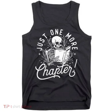 Just One More Chapter Skeleton Reader Reading Book Lover Tank Top