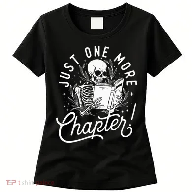 Just One More Chapter Skeleton Reader Reading Book Lover Women's T-Shirt