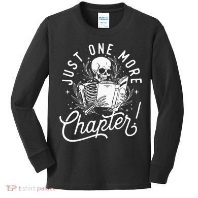 Just One More Chapter Skeleton Reader Reading Book Lover Kids Long Sleeve Shirt