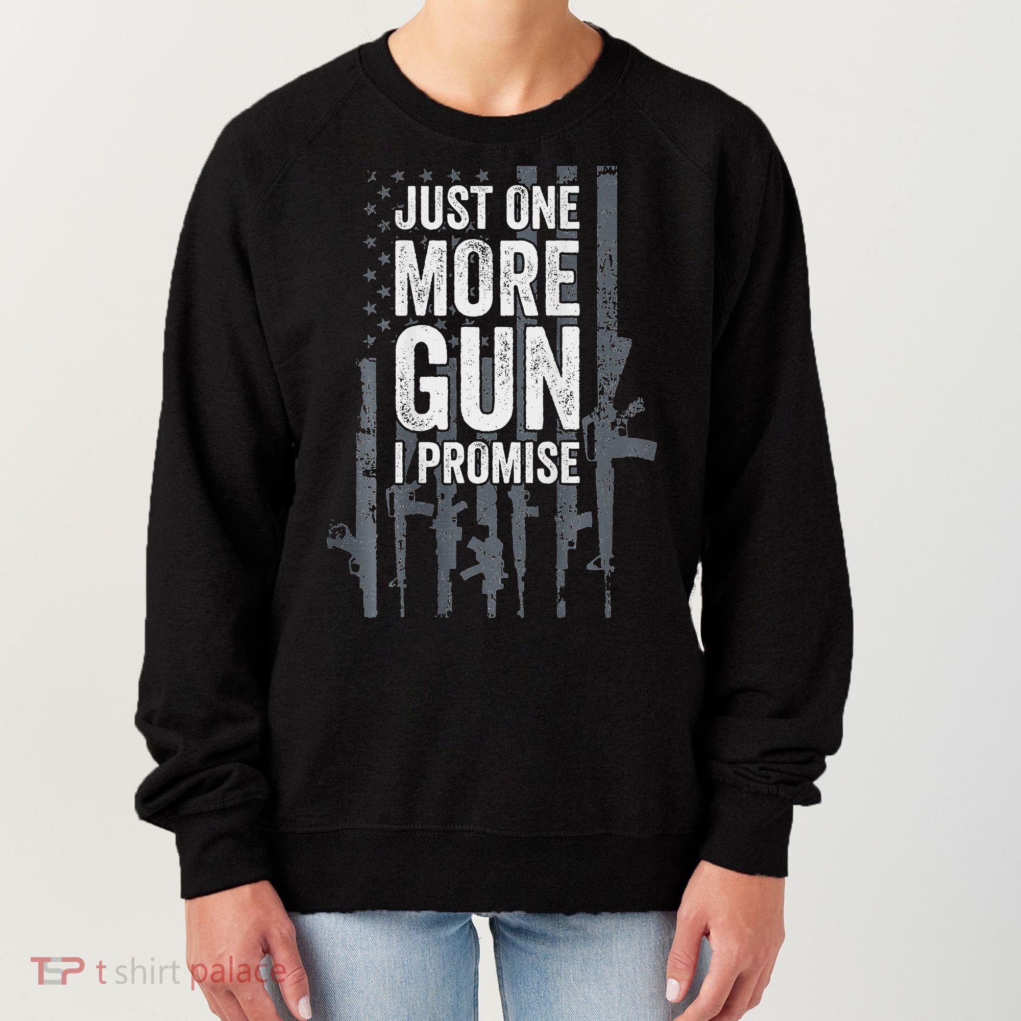 Just One More Gun I Promise Funny Guns Lover Gift Women's Sweatshirt
