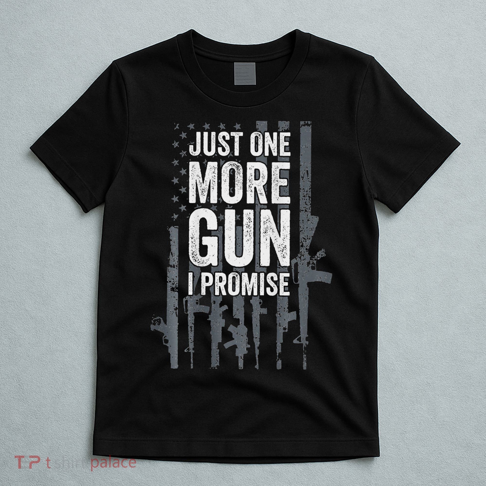 Just One More Gun I Promise Funny Guns Lover Gift T-Shirt