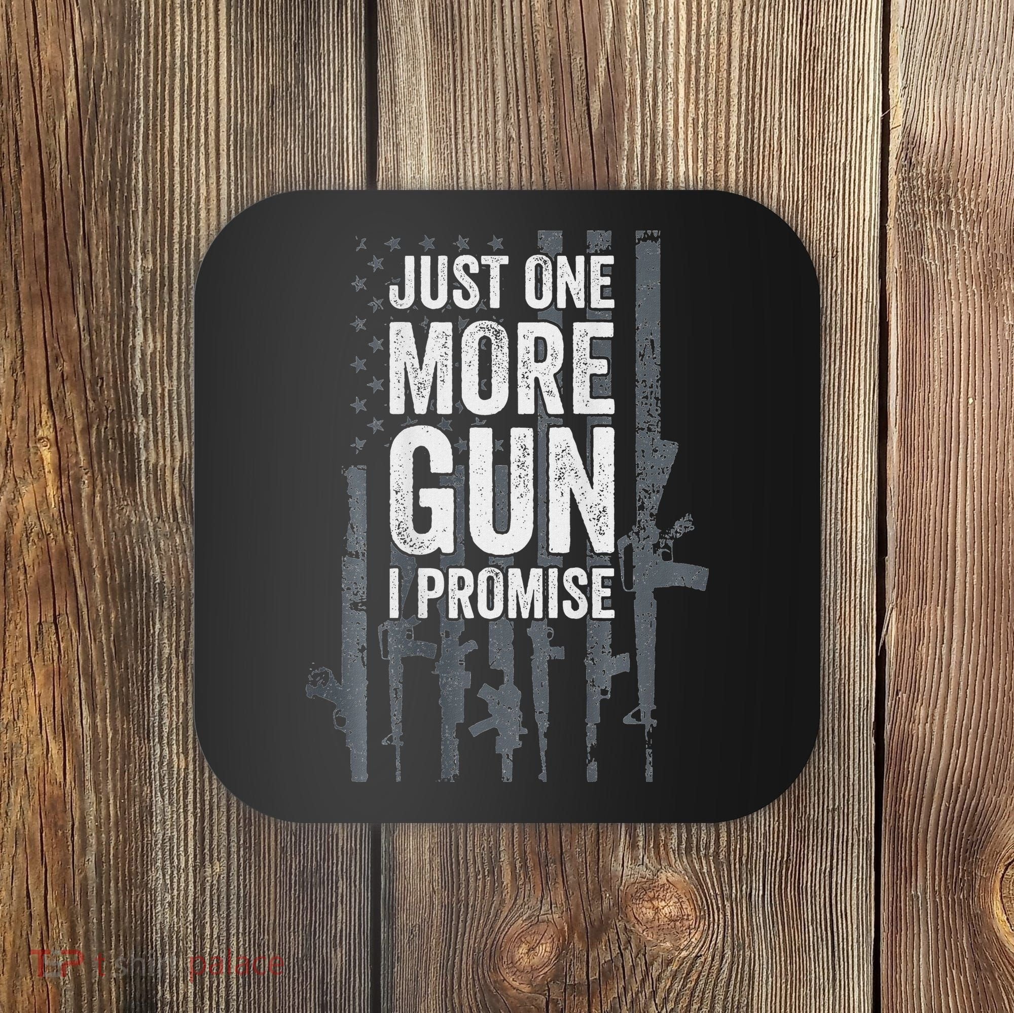 Just One More Gun I Promise Funny Guns Lover Gift Coaster