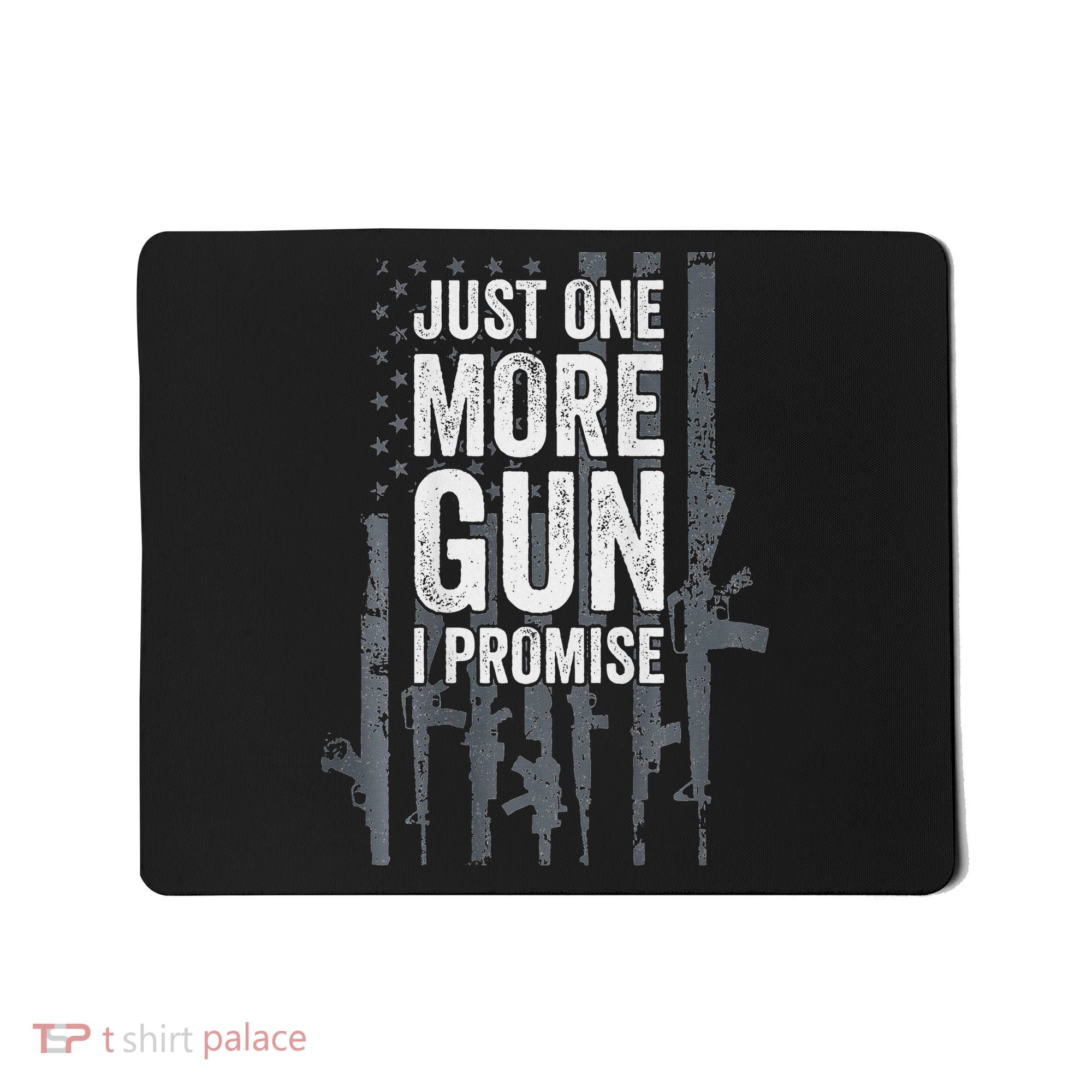 Just One More Gun I Promise Funny Guns Lover Gift Mousepad