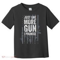 Just One More Gun I Promise Funny Guns Lover Gift Toddler T-Shirt thumb 0
